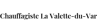 Chauffagiste La Valette-du-Var